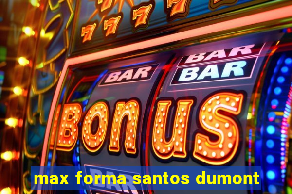 max forma santos dumont